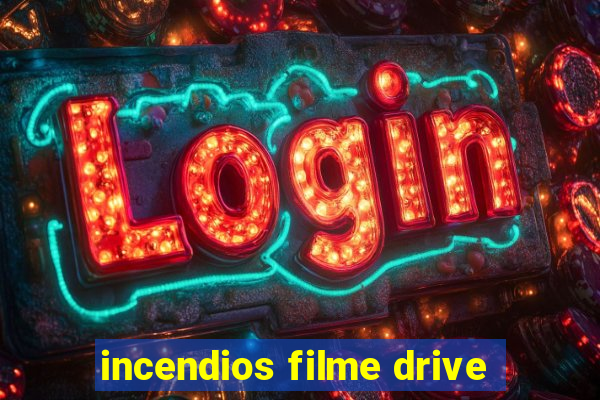 incendios filme drive